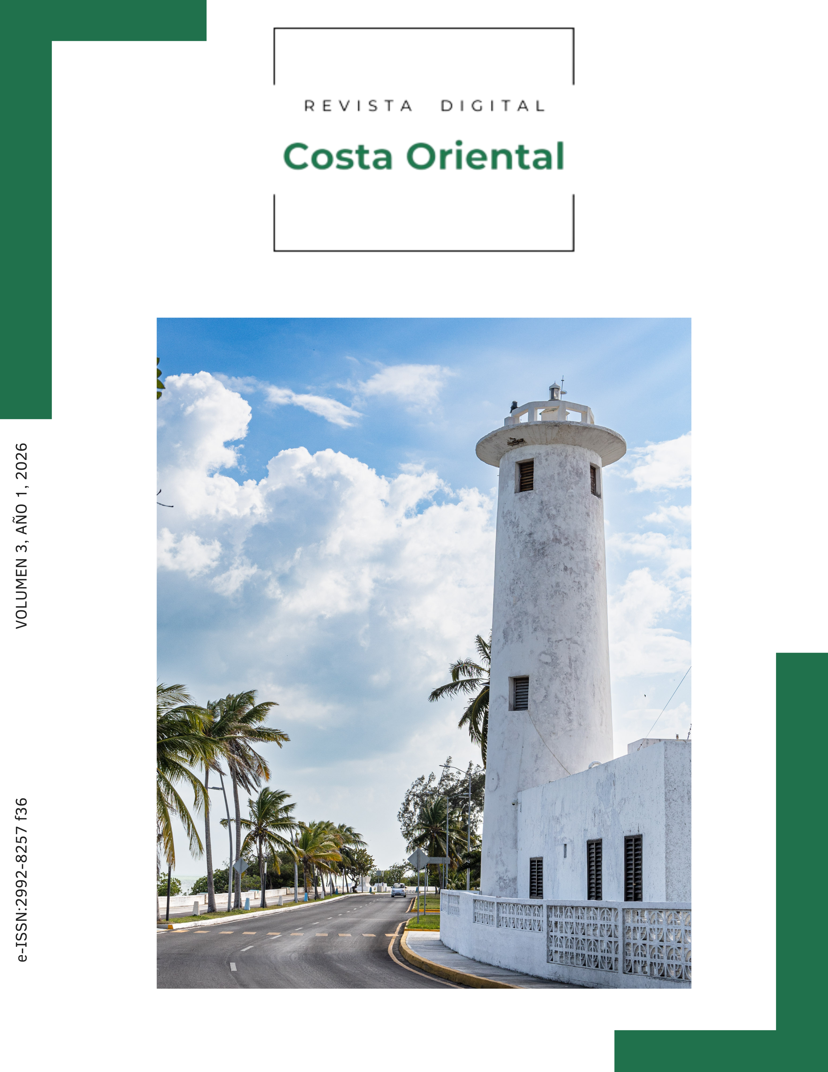 Portada de la Revista Digital Costa Oriental. La imagen principal muestra un faro blanco de arquitectura sencilla situado junto a una carretera costera rodeada de palmeras tropicales. El cielo azul con grandes nubes blancas aporta luminosidad y profundidad a la escena. El diseño editorial utiliza un fondo gris claro con acentos verdes en las esquinas superior izquierda e inferior derecha. En la parte superior aparece el nombre de la revista y, en el margen izquierdo, la leyenda “Volumen 3, Año 1, 2026” y el e-ISSN 2992-8257 en orientación vertical.